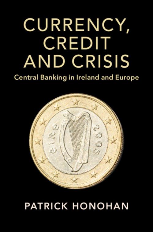 Cover of the book Currency, Credit and Crisis by Patrick Honohan, Cambridge University Press