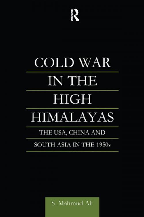 Cover of the book Cold War in the High Himalayas by S Mahmud Ali, S. Mahmud Ali, Taylor and Francis