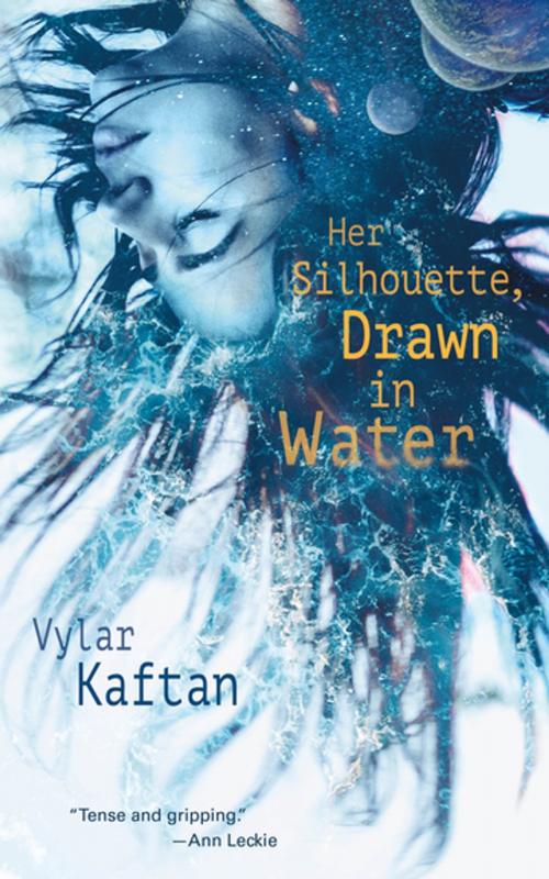 Cover of the book Her Silhouette, Drawn in Water by Vylar Kaftan, Tom Doherty Associates