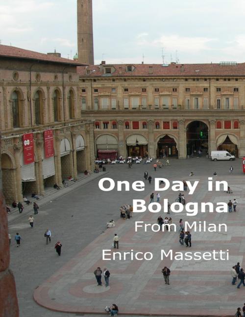 Cover of the book One Day in Bologna from Milan by Enrico Massetti, Lulu.com