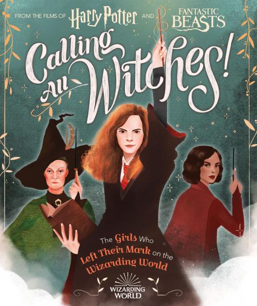 Cover of the book Calling All Witches! The Girls Who Left Their Mark on the Wizarding World (Harry Potter and Fantastic Beasts) by Laurie Calkhoven, Scholastic Inc.