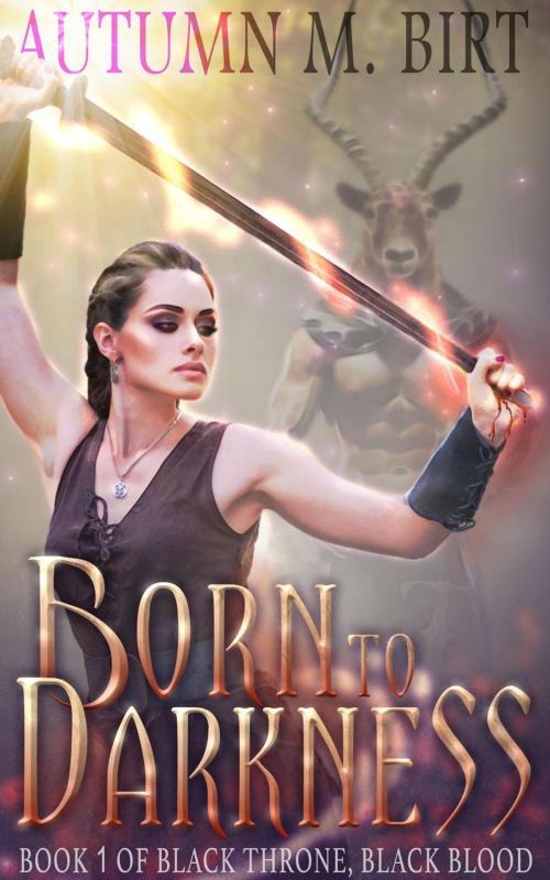 Cover of the book Born to Darkness by Autumn M. Birt, Autumn M. Birt