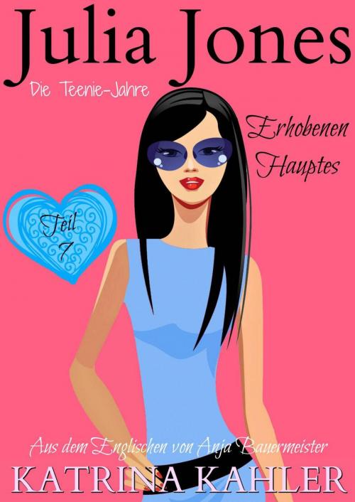 Cover of the book Julia Jones Die Teenie-Jahre - Teil 7: Erhobenen Hauptes by Katrina Kahler, KC Global Enterprises Pty Ltd