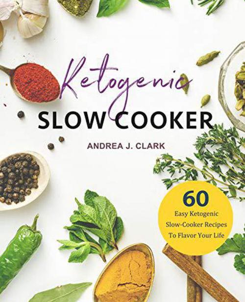 Cover of the book Keto Slow Cooker by Andrea J. Clark, Andrea J. Clark