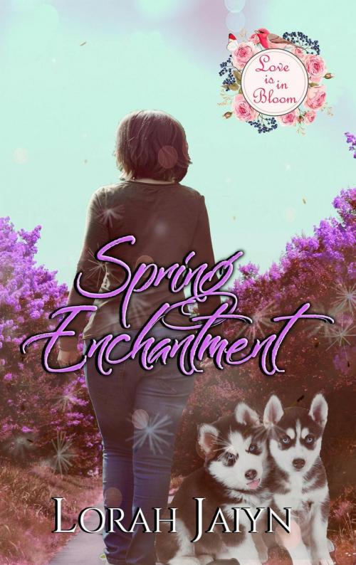 Cover of the book Spring Enchantment by Lorah Jaiyn, Crazy Ink