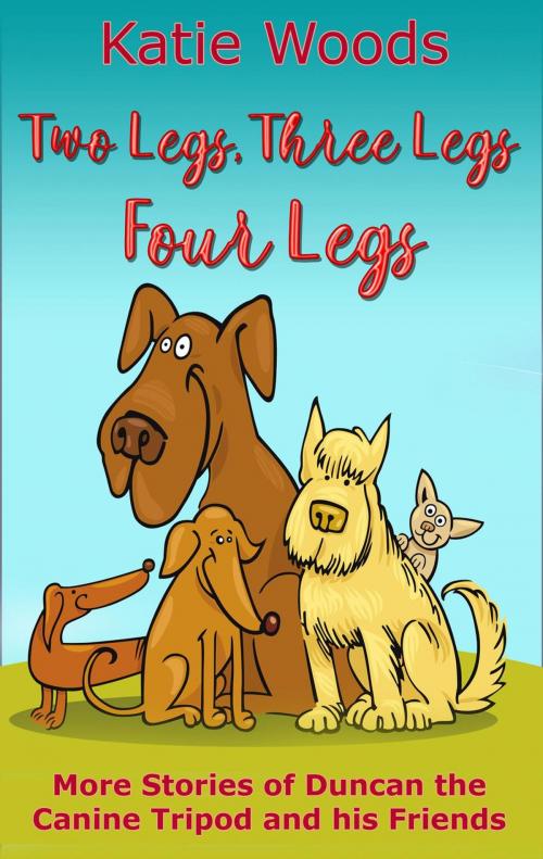 Cover of the book Two Legs, Three Legs, Four Legs by Katie Woods, LST Publishing