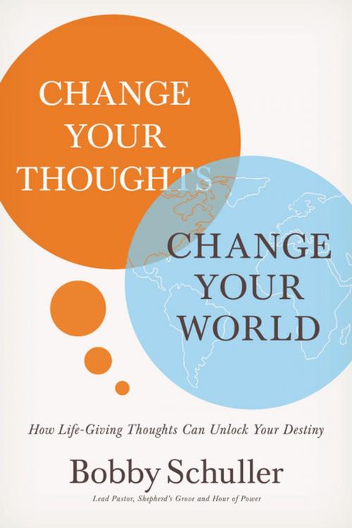 Cover of the book Change Your Thoughts, Change Your World by Bobby Schuller, Thomas Nelson