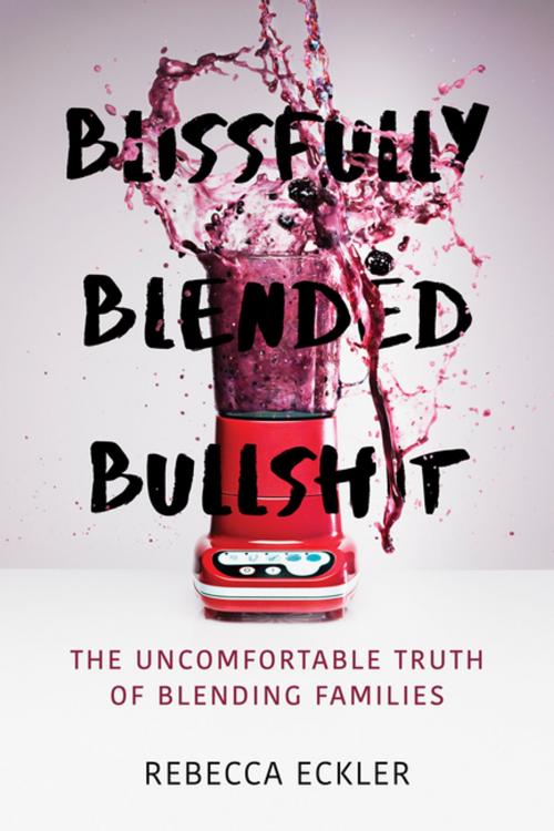 Cover of the book Blissfully Blended Bullshit by Rebecca Eckler, Dundurn