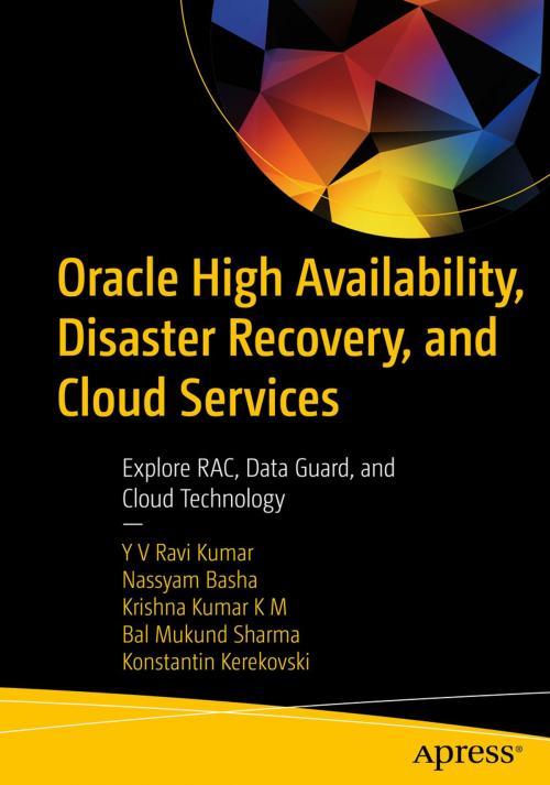 Cover of the book Oracle High Availability, Disaster Recovery, and Cloud Services by YV Ravi Kumar, Nassyam Basha, Krishna Kumar K M, Bal Mukund Sharma, Konstantin Kerekovski, Apress