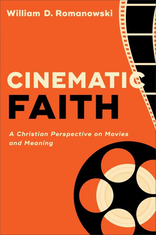 Cover of the book Cinematic Faith by William D. Romanowski, Baker Publishing Group