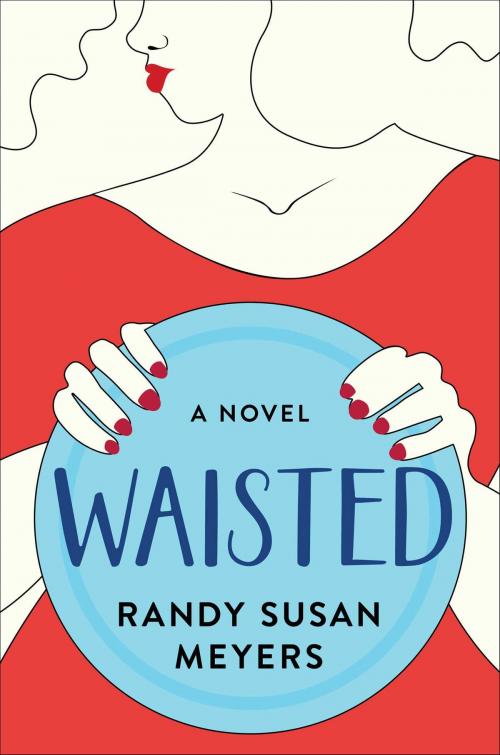 Cover of the book Waisted by Randy Susan Meyers, Atria Books