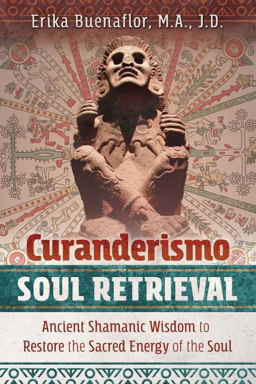 Cover of the book Curanderismo Soul Retrieval by Erika Buenaflor, M.A., J.D., Inner Traditions/Bear & Company