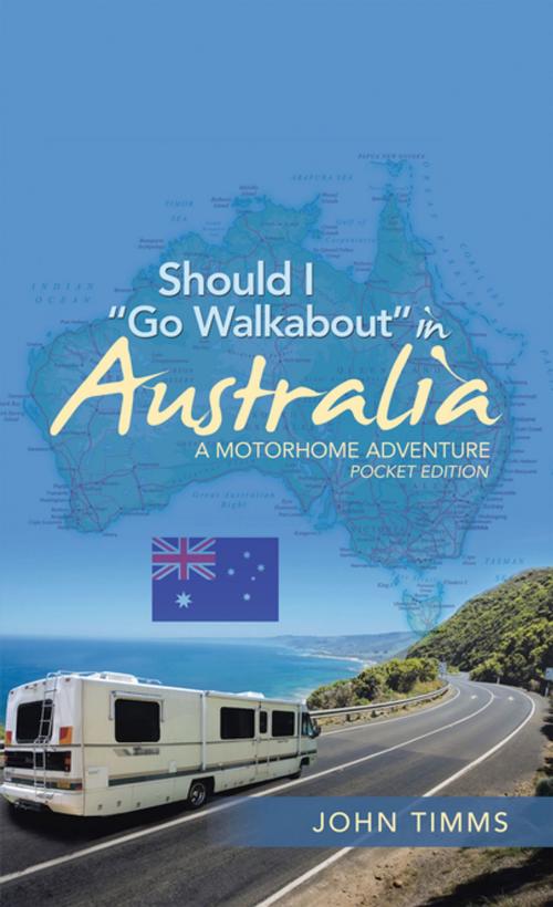 Cover of the book Should I “Go Walkabout” in Australia by John Timms, AuthorHouse UK