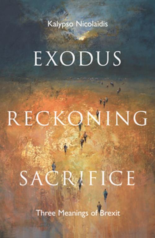 Cover of the book Exodus, Reckoning, Sacrifice by Kalypso Nicolaidis, Unbound