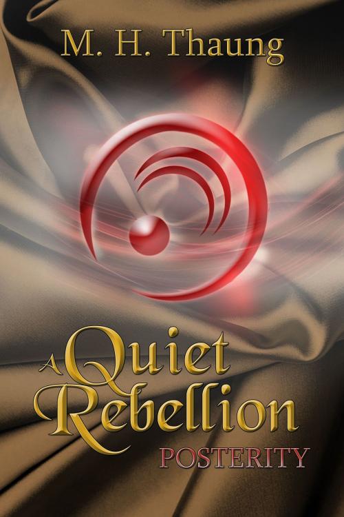 Cover of the book A Quiet Rebellion: Posterity by M.H. Thaung, M.H. Thaung