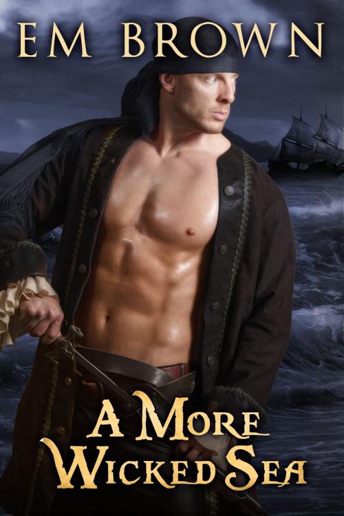 Cover of the book A More Wicked Sea by Em Brown, Em Brown