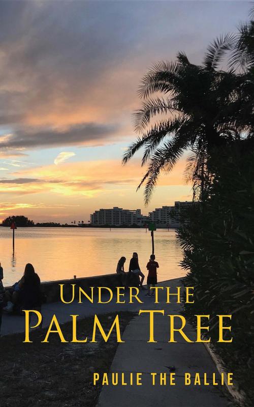 Cover of the book Under The Palm tree by Paulie The Ballie, Bookwhip Company