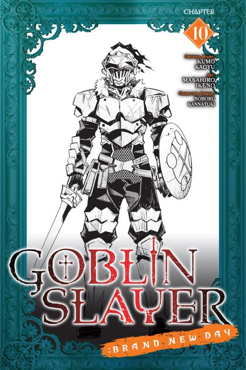Cover of the book Goblin Slayer: Brand New Day, Chapter 10 by Kumo Kagyu, Masahiro Ikeno, Noboru Kannatuki, Yen Press