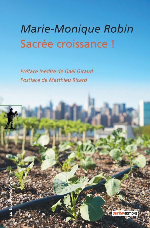 Cover of the book Sacrée croissance ! by Marie-Monique ROBIN, Gaël GIRAUD, Matthieu RICARD, La Découverte
