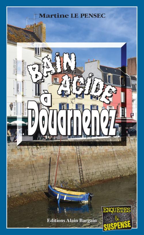 Cover of the book Bain acide à Douarnenez by Martine Le Pensec, Editions Alain Bargain