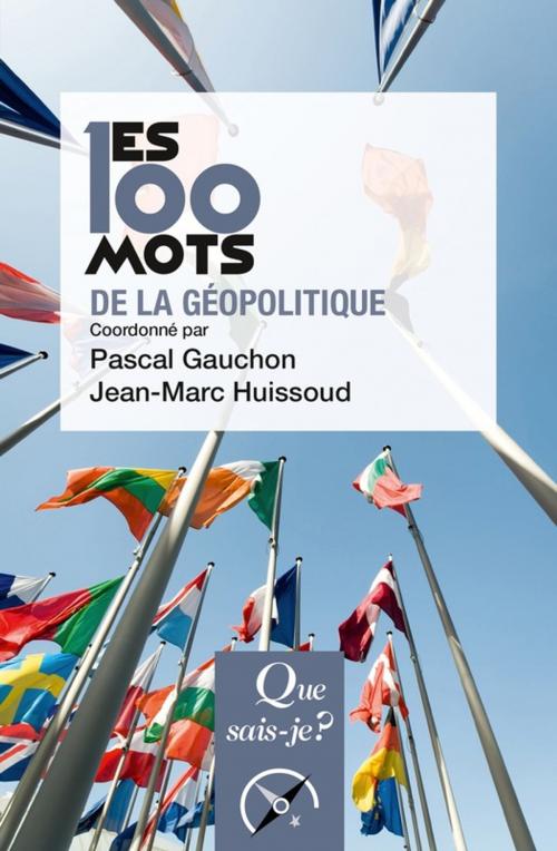 Cover of the book Les 100 mots de la géopolitique by Jean-Marc Huissoud, Pascal Gauchon, Presses Universitaires de France