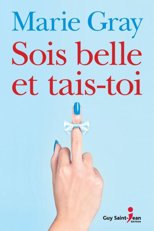 Cover of the book Sois belle et tais-toi by Marie Gray, Guy Saint-Jean Editeur