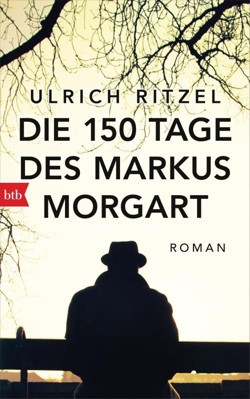 Cover of the book Die 150 Tage des Markus Morgart by Ulrich Ritzel, btb Verlag