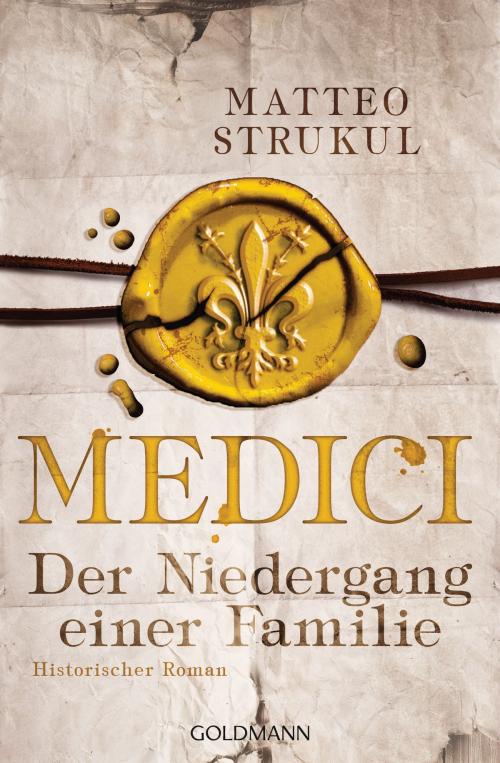 Cover of the book Medici - Der Niedergang einer Familie by Matteo Strukul, Goldmann Verlag