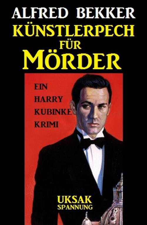 Cover of the book Künstlerpech für Mörder by Alfred Bekker, Uksak E-Books