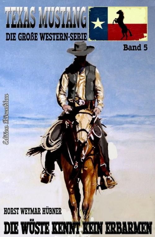 Cover of the book Texas Mustang #5: Die Wüste kennt kein Erbarmen by Horst Weymar Hübner, Uksak E-Books