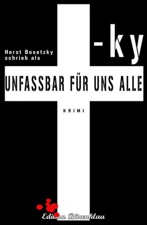 Cover of the book Unfassbar für uns alle by Horst Bosetzky, -ky, Uksak E-Books