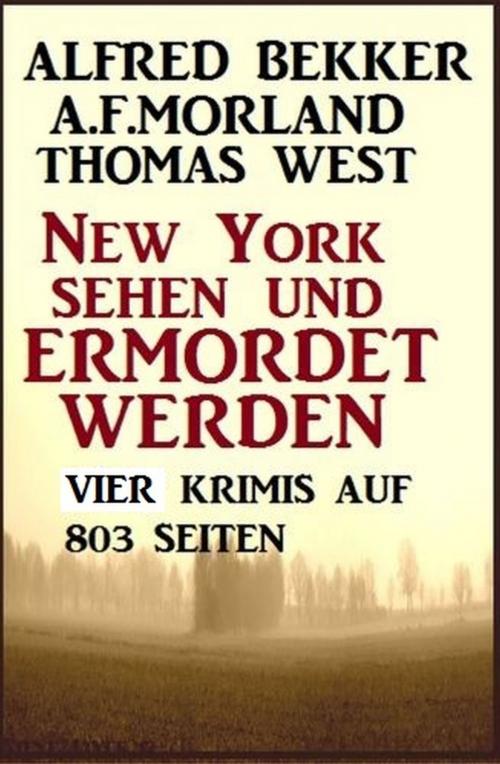 Cover of the book Vier Krimis - New York sehen und ermordet werden by Thomas West, Alfred Bekker, A. F. Morland, Uksak E-Books