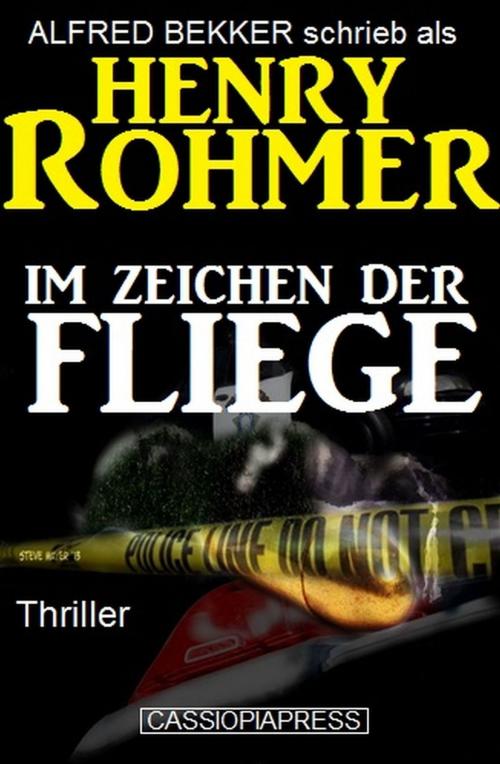 Cover of the book Henry Rohmer Thriller - Im Zeichen der Fliege by Alfred Bekker, Uksak E-Books