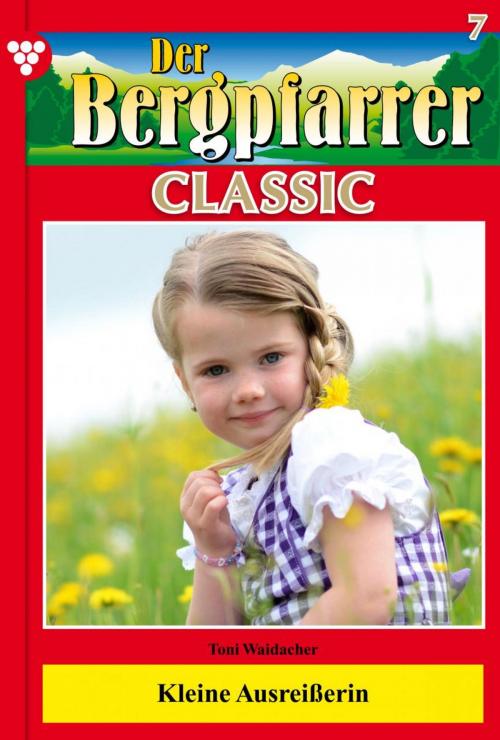 Cover of the book Der Bergpfarrer Classic 7 – Heimatroman by Toni Waidacher, Kelter Media