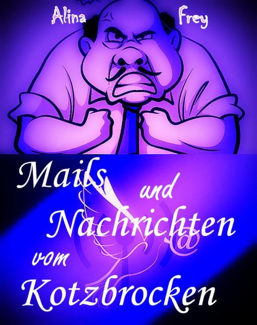 Cover of the book Mails und Nachrichten vom Kotzbrocken by Alina Frey, neobooks