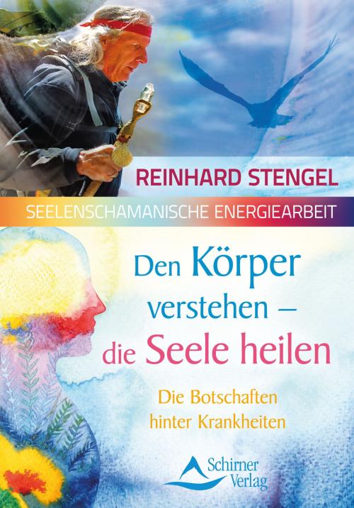 Cover of the book Den Körper verstehen – die Seele heilen by Reinhard Stengel, Schirner Verlag