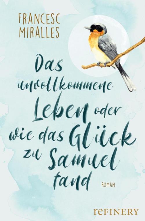 Cover of the book Das unvollkommene Leben oder wie das Glück zu Samuel fand by Francesc Miralles, Refinery