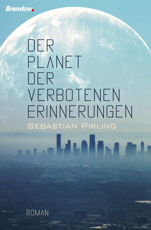 Cover of the book Der Planet der verbotenen Erinnerungen by Sebastian Pirling, Brendow, J