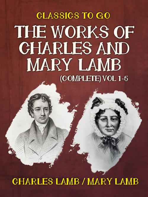 Cover of the book The Works of Charles and Mary Lamb (Complete) Vol 1-5 by Charles Lamb, Otbebookpublishing