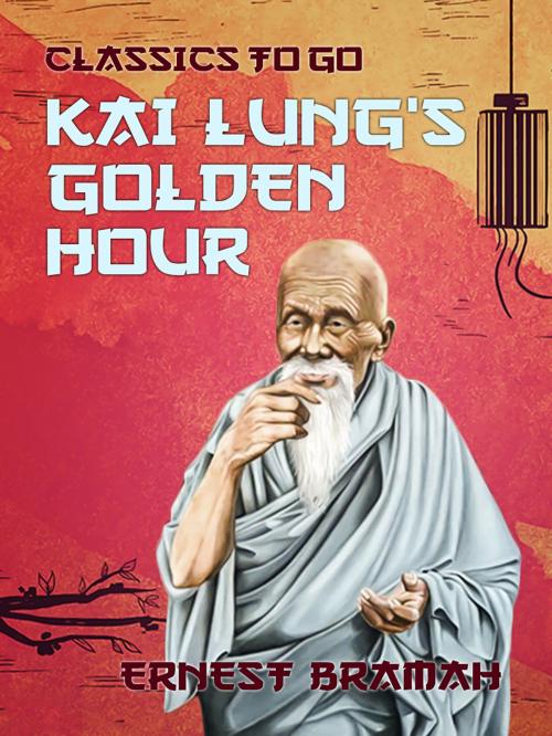 Cover of the book Kai Lung's Golden Hour by Ernest Bramah, Otbebookpublishing