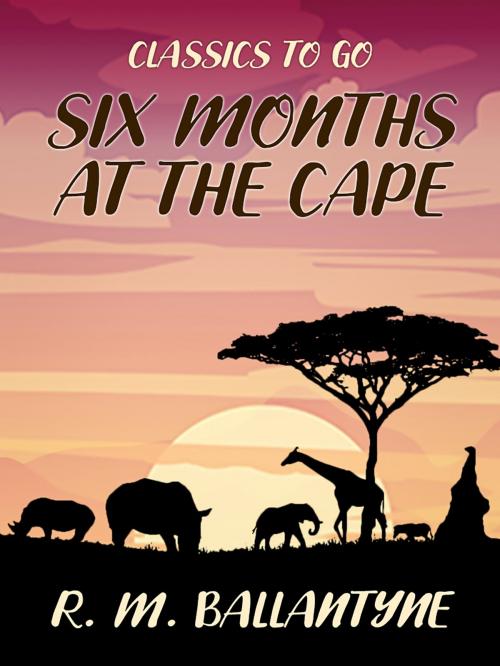 Cover of the book Six Months at the Cape by R. M. Ballantyne, Otbebookpublishing