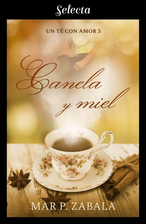 Cover of the book Canela y miel (Un té con amor 3) by Mar P. Zabala, Penguin Random House Grupo Editorial España
