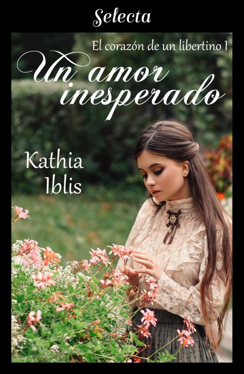 Cover of the book Un amor inesperado (El corazón de un libertino 1) by Kathia Iblis, Penguin Random House Grupo Editorial España