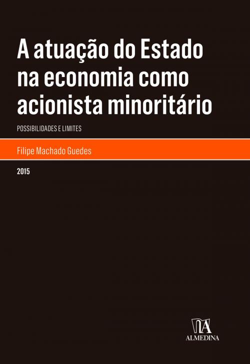 Cover of the book A Atuação do Estado na Economia como Acionista Minoritário by Filipe Machado Guedes, Grupo Almedina