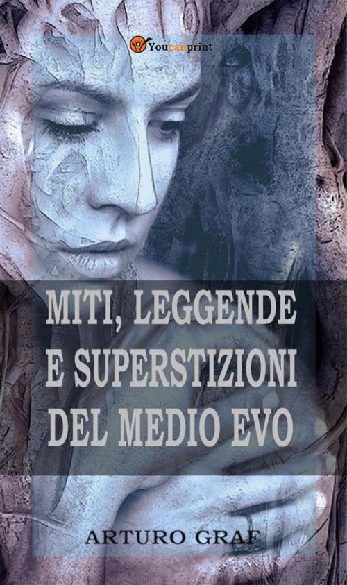 Cover of the book Miti, leggende e superstizioni del Medio Evo (Edizione integrale in 2 volumi) by Arturo Graf, Youcanprint