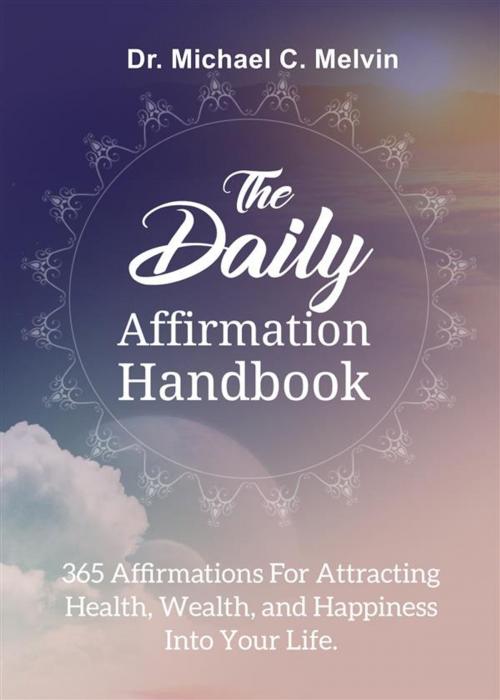 Cover of the book The Daily Affirmation Handbook by Dr. Michael C. Melvin, Dr. Michael C. Melvin