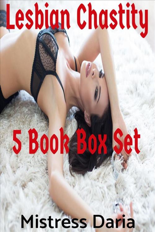 Cover of the book Lesbian Chastity 5 Book Box Set by Mistress Daria, Mistress Daria