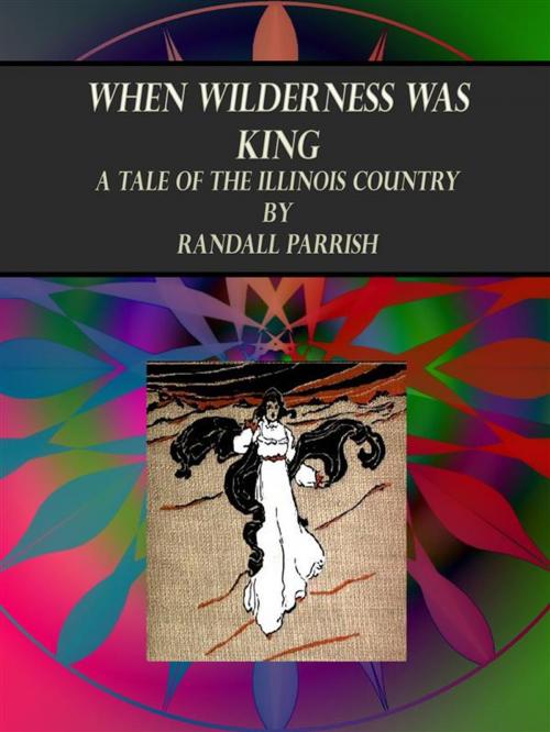 Cover of the book When Wilderness was King by Randall Parrish, Publisher s11838