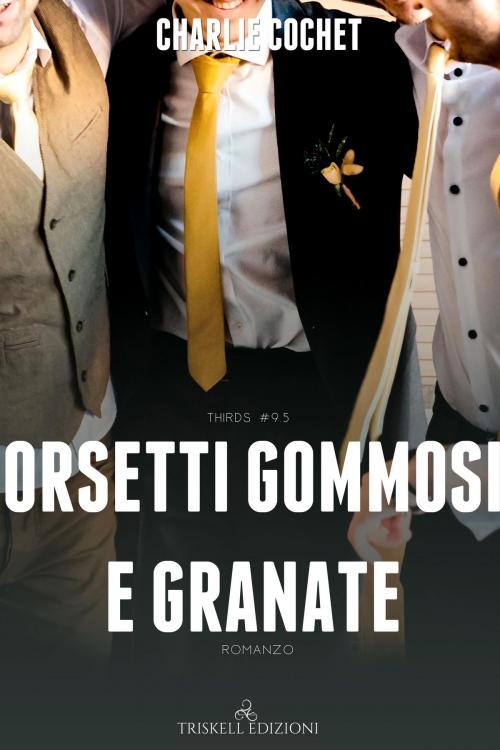 Cover of the book Orsetti gommosi e granate by Charlie Cochet, TRISKELL EDIZIONI S.A.S. DI CINELLI BARBARA & C.