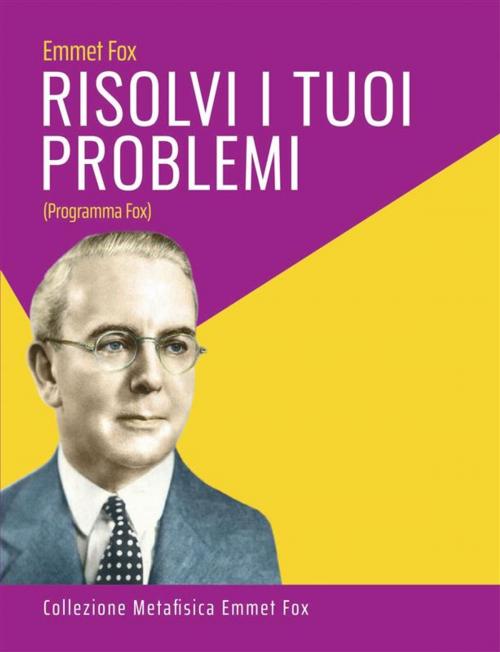 Cover of the book Risolvi i Tuoi Problemi by Emmet Fox, Editorial Señora Porteña